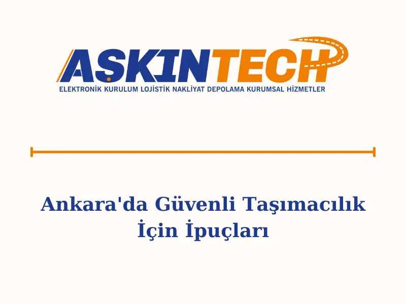 Ankara'da Güvenli Taşımacılık İçin İpuçları