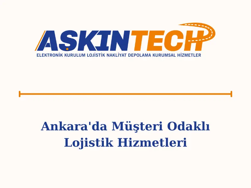 Ankara'da Müşteri Odaklı Lojistik Hizmetleri