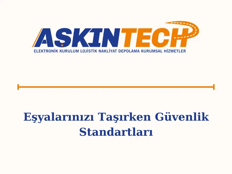 Eşyalarınızı Taşırken Güvenlik Standartları