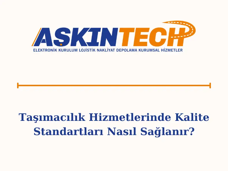 Taşımacılık Hizmetlerinde Kalite Standartları Nasıl Sağlanır?