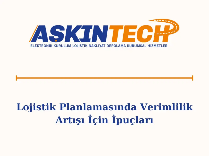 Lojistik Planlamasında Verimlilik Artışı İçin İpuçları