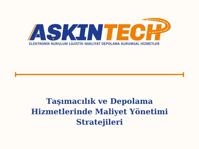 Taşımacılık ve Depolama Hizmetlerinde Maliyet Yönetimi Stratejileri