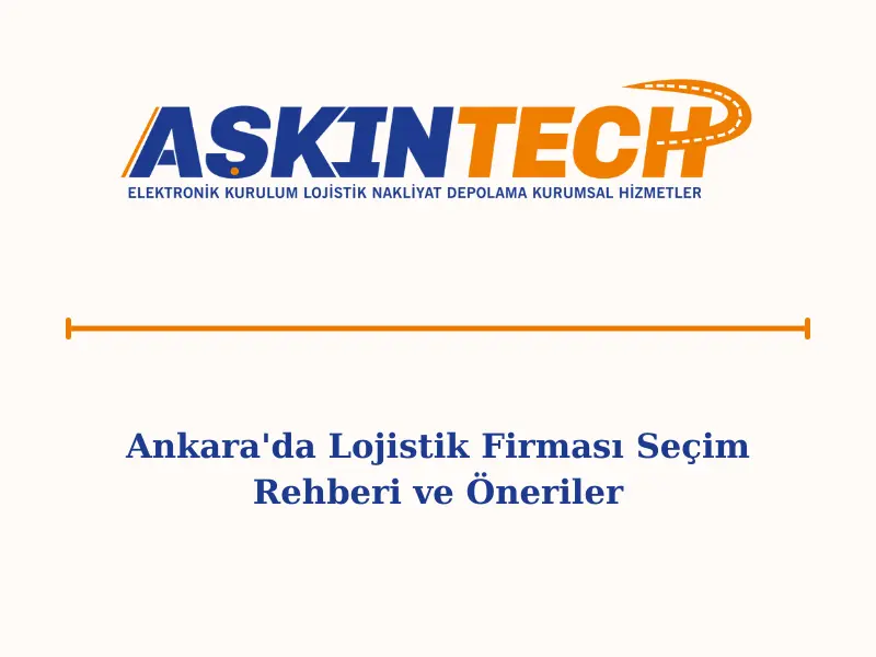 Ankara'da Lojistik Firması Seçim Rehberi ve Öneriler